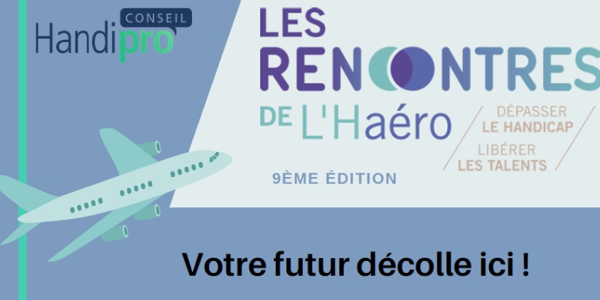 Texte de l'image : Les rencontres de l'haéro, 9 ième édition, votre future décolle ici ! avec le logo de HandiPro Conseil